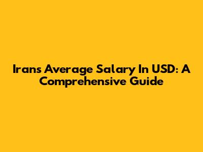 Iran's Average Salary In USD: A Comprehensive Guide