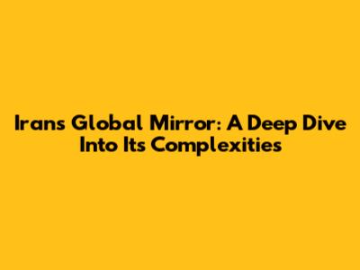 Iran's Global Mirror: A Deep Dive Into Its Complexities