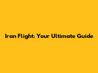 Iran Flight: Your Ultimate Guide