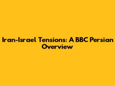 Iran-Israel Tensions: A BBC Persian Overview