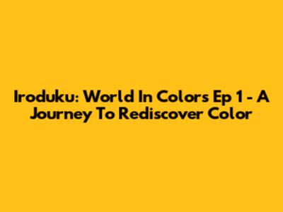 Iroduku: World In Colors Ep 1 - A Journey To Rediscover Color