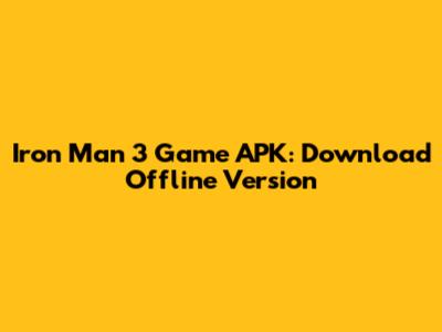 Iron Man 3 Game APK: Download Offline Version