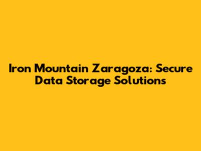 Iron Mountain Zaragoza: Secure Data Storage Solutions