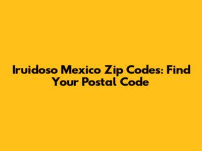 Iruidoso Mexico Zip Codes: Find Your Postal Code