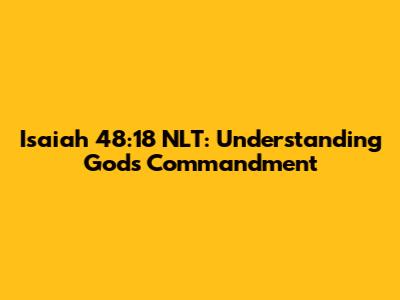 Isaiah 48:18 NLT: Understanding God's Commandment