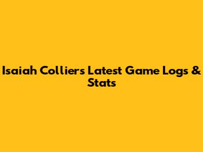 Isaiah Collier's Latest Game Logs & Stats
