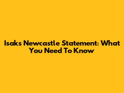 Isak's Newcastle Statement: What You Need To Know