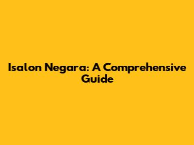 Isalon Negara: A Comprehensive Guide