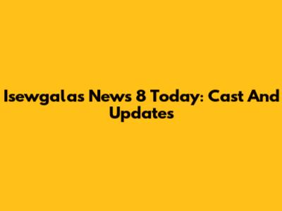 Isewgalas News 8 Today: Cast And Updates
