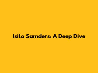 Isilo Samders: A Deep Dive