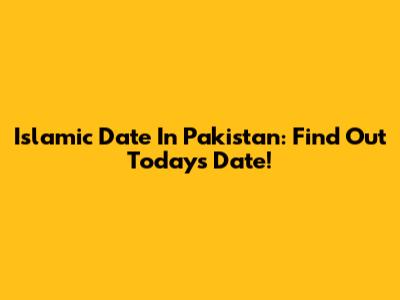Islamic Date In Pakistan: Find Out Today's Date!