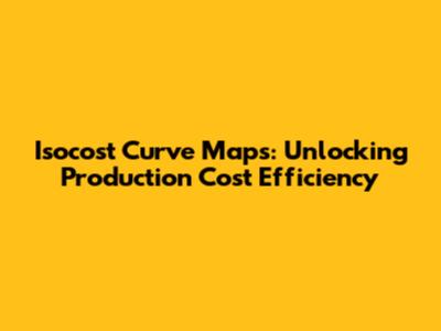 Isocost Curve Maps: Unlocking Production Cost Efficiency