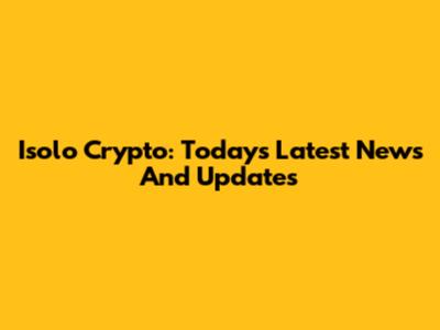 Isolo Crypto: Today's Latest News And Updates