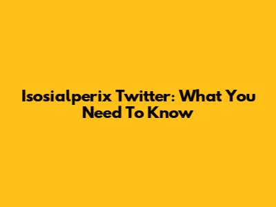 Isosialperix Twitter: What You Need To Know