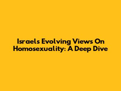 Israel's Evolving Views On Homosexuality: A Deep Dive