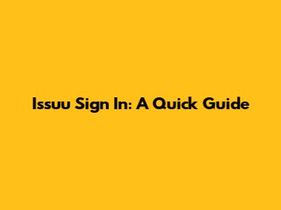 Issuu Sign In: A Quick Guide
