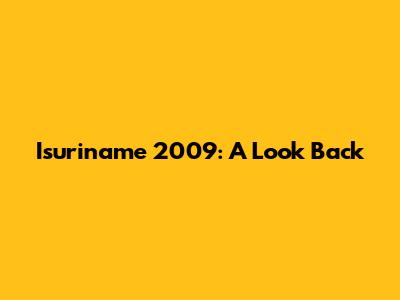 Isuriname 2009: A Look Back