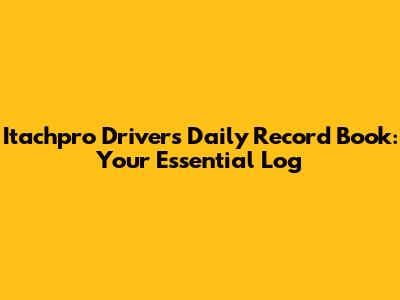 Itachpro Drivers Daily Record Book: Your Essential Log