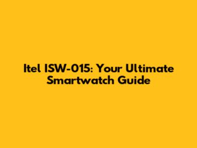 Itel ISW-015: Your Ultimate Smartwatch Guide