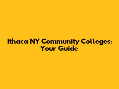 Ithaca NY Community Colleges: Your Guide