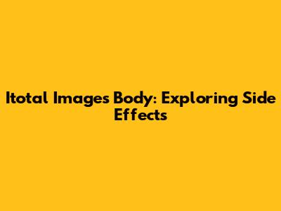 Itotal Image's Body: Exploring Side Effects