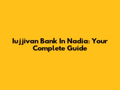Iujjivan Bank In Nadia: Your Complete Guide