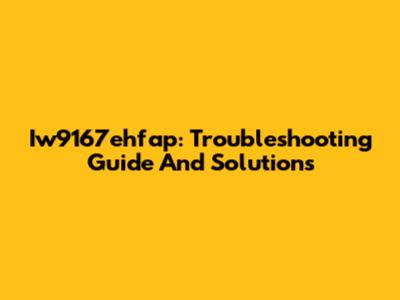 Iw9167ehfap: Troubleshooting Guide And Solutions