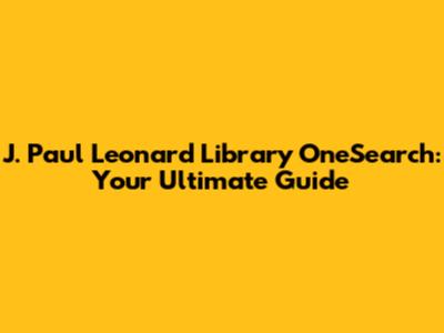 J. Paul Leonard Library OneSearch: Your Ultimate Guide