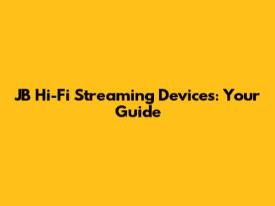 JB Hi-Fi Streaming Devices: Your Guide