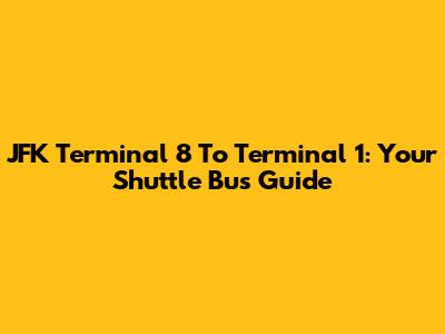JFK Terminal 8 To Terminal 1: Your Shuttle Bus Guide