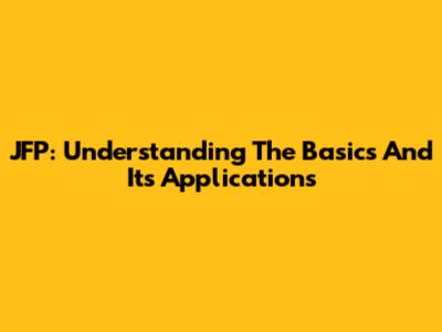 JFP: Understanding The Basics And Its Applications