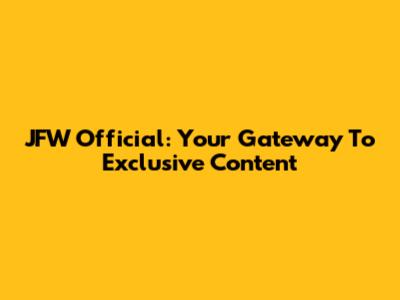 JFW Official: Your Gateway To Exclusive Content