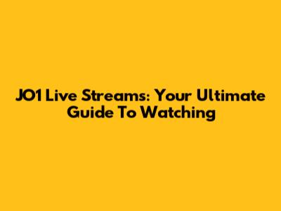 JO1 Live Streams: Your Ultimate Guide To Watching