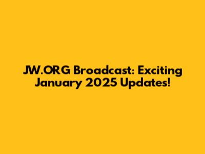 JW.ORG Broadcast: Exciting January 2025 Updates!