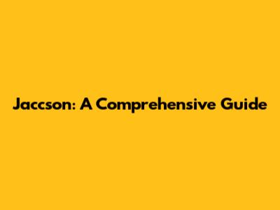 Jaccson: A Comprehensive Guide
