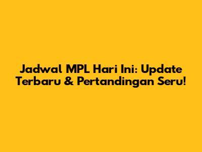 Jadwal MPL Hari Ini: Update Terbaru & Pertandingan Seru!