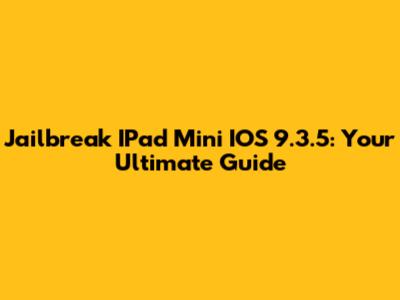 Jailbreak IPad Mini IOS 9.3.5: Your Ultimate Guide