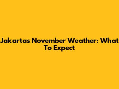 Jakarta's November Weather: What To Expect