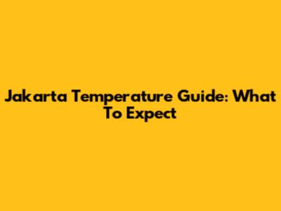 Jakarta Temperature Guide: What To Expect