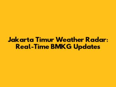 Jakarta Timur Weather Radar: Real-Time BMKG Updates