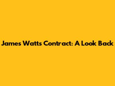 James Watt's Contract: A Look Back
