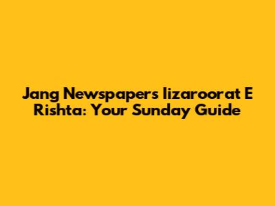 Jang Newspaper's Iizaroorat E Rishta: Your Sunday Guide