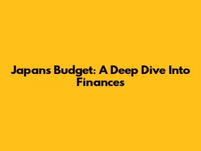 Japan's Budget: A Deep Dive Into Finances