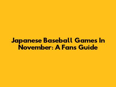 Japanese Baseball Games In November: A Fan's Guide