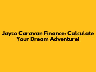 Jayco Caravan Finance: Calculate Your Dream Adventure!
