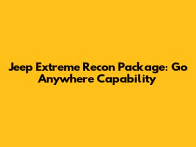 Jeep Extreme Recon Package: Go Anywhere Capability