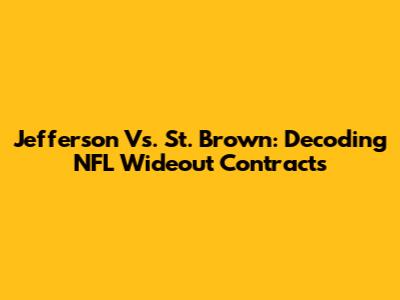 Jefferson Vs. St. Brown: Decoding NFL Wideout Contracts