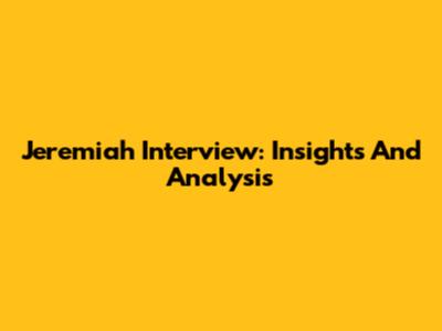 Jeremiah Interview: Insights And Analysis