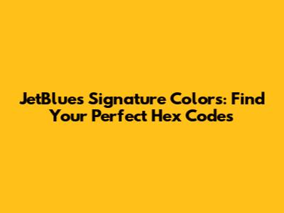 JetBlue's Signature Colors: Find Your Perfect Hex Codes