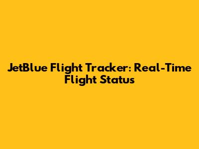 JetBlue Flight Tracker: Real-Time Flight Status
